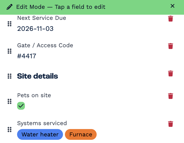 Custom fields in edit mode: a green bar reading Edit Mode — Tap a field to edit with a close button, and the fields Next Service Due, Gate / Access Code, the Site details heading, Pets on site and Systems serviced, each with a drag handle on the left and a red bin on the right