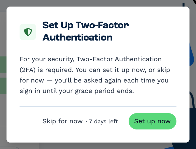 The Set Up Two-Factor Authentication window, saying 2FA is required and that you can set it up now or skip for now, with Skip for now · 7 days left and a green Set up now button
