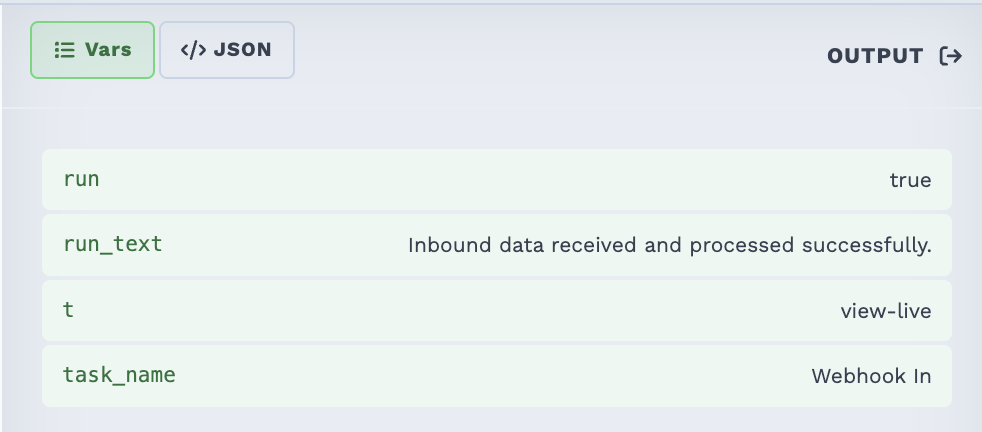 The Output pane on the Vars tab, listing four flattened fields as name and value rows: run is true, run_text reads "Inbound data received and processed successfully.", t is view-live, and task_name is Webhook In